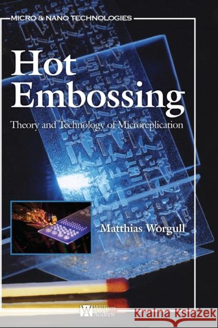 Hot Embossing: Theory and Technology of Microreplication Matthias Worgull 9780815515791 William Andrew Publishing
