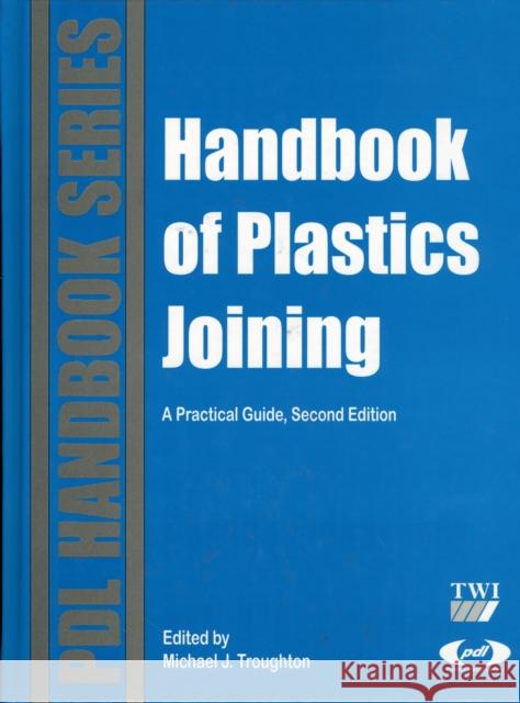 Handbook of Plastics Joining: A Practical Guide Troughton, Michael J. 9780815515814 Plastics Design Library