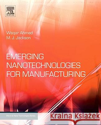 Emerging Nanotechnologies for Manufacturing  Ahmed 9780815515838 0