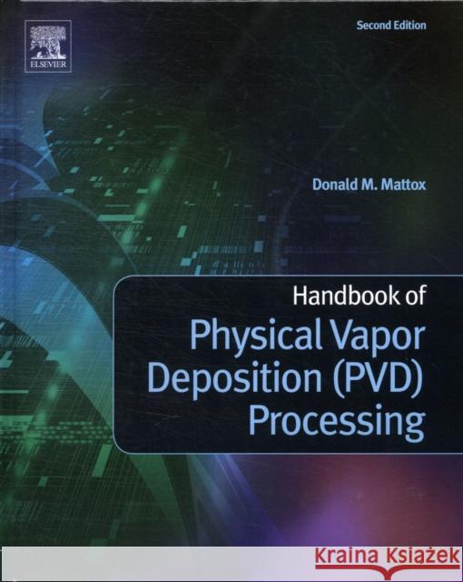 Handbook of Physical Vapor Deposition (PVD) Processing Mattox, Donald M. 9780815520375 William Andrew