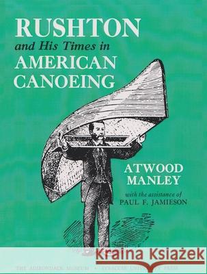 Rushton and His Times in American Canoeing Manley, Atwood 9780815601418 Syracuse University Press