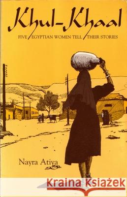 Khul-Khaal: Five Egyptian Women Tell Their Stories Atiya, Nayra 9780815601814