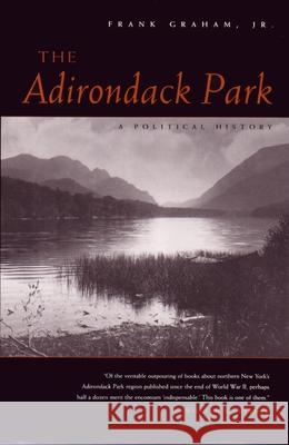 The Adirondack Park: A Political History Graham Jr, Frank 9780815601920