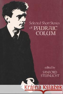 Selected Short Stories of Padraic Colum Padraic Colum Sanford Sternlicht 9780815602026