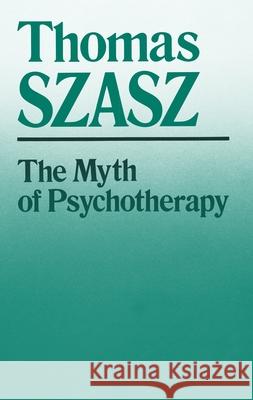 Myth of Psychotherapy: Mental Healing as Religion, Rhetoric, and Repression (Revised) Szasz, Thomas 9780815602231