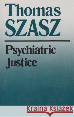 Psychiatric Justice Szasz, Thomas 9780815602316