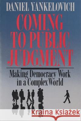 Coming to Public Judgment: Making Democracy Work in a Complex World Yankelovich, Daniel 9780815602545 Syracuse University Press