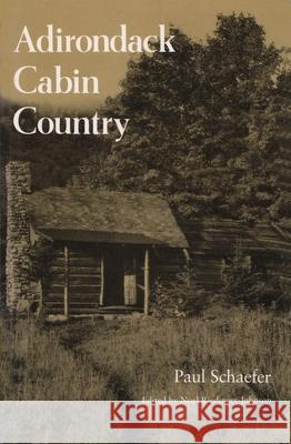 Adirondack Cabin Country Paul Schafer Paul Schaefer Noel Riedinger Johnson 9780815602750 Syracuse University Press