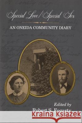Special Love / Special Sex: An Oneida Community Diary Fogarty, Robert S. 9780815602866