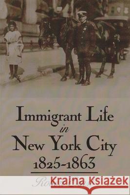 Immigrant Life in New York City, 1825-1863 Robert Ernst 9780815602903 Syracuse University Press