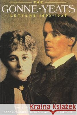 The Gonne-Yeats Letters, 1893-1938 Maud Gonne A. Norman Jeffares Anna MacBride White 9780815603023 Syracuse University Press