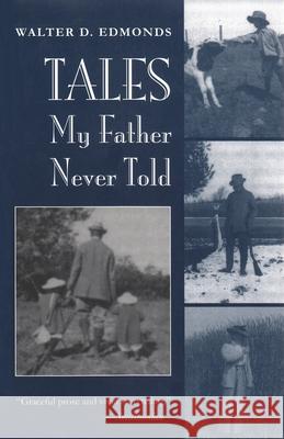Tales My Father Never Told Walter D. Edmonds 9780815603078 Syracuse University Press
