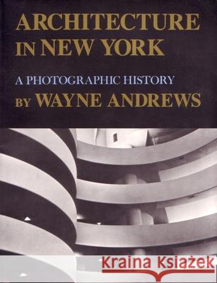 Architecture in New York: A Photographic History Andrews, Wayne 9780815603092 Syracuse University Press