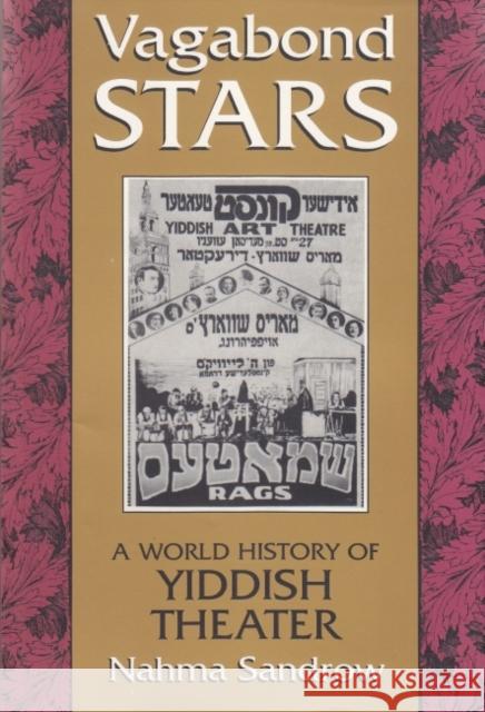 Vagabond Stars: A World History of Yiddish Theater Sandrow, Nahma 9780815603290 Syracuse University Press