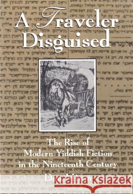 A Traveler Disguised: The Rise of Modern Yiddish Fiction in the Nineteenth Century Miron, Dan 9780815603306 Syracuse University Press