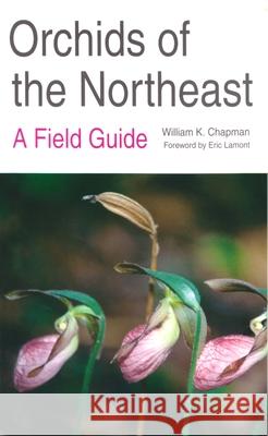 Orchids of the Northeast: A Field Guide Chapman, William 9780815603429 Syracuse University Press