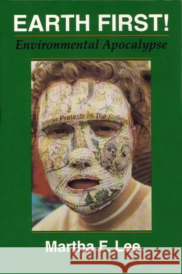 Earth First!: Environmental Apocalypse Martha F. Lee 9780815603658 Syracuse University Press