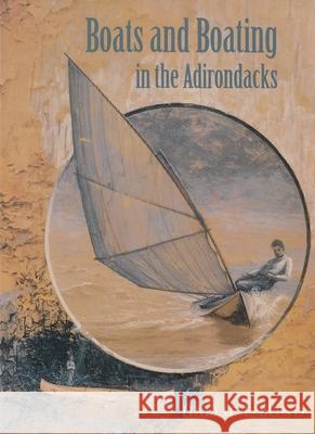 Boats and Boating in the Adirondacks Bond, Hallie 9780815603740 Syracuse University Press