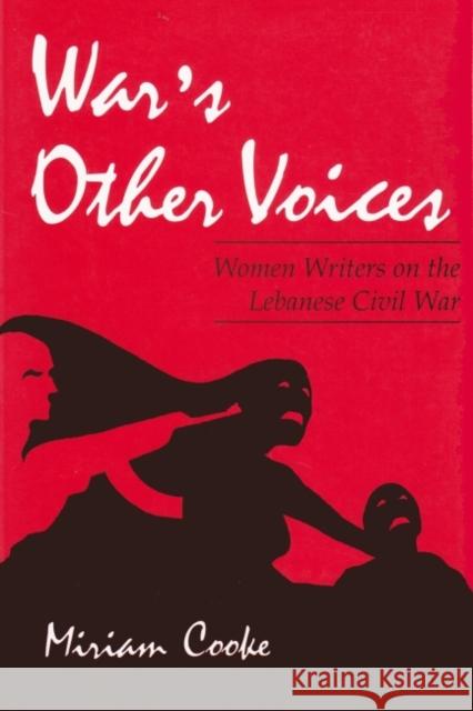 War's Other Voices: Women Writers on the Lebanese Civil War Cooke, Miriam 9780815603771 Syracuse University Press