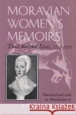 Moravian Women's Memoirs Spiritual Narratives, 1750-1820 Katherine M. Faull 9780815603979 Syracuse University Press