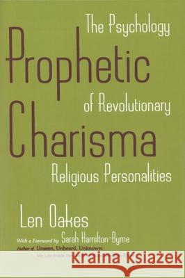Prophetic Charisma: The Psychology of Revolutionary Religious Personalities Len Oakes 9780815603986 Syracuse University Press