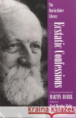 Ecstatic Confessions: The Heart of Mysticism Buber, Martin 9780815604228 Syracuse University Press