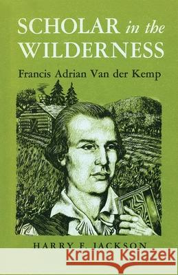 Scholar in the Wilderness: Francis Adrian Van Der Kemp Harry Jackson 9780815604402