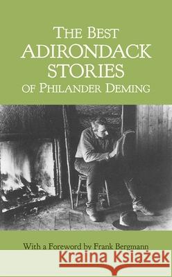 The Best Adirondack Stories of Philander Deming Philander Deming Frank Bergmann Frank Bergmann 9780815604426 Syracuse University Press