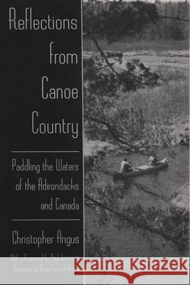 Reflections from Canoe Country: Paddling the Waters of the Adirondacks and Canada Angus, Christopher 9780815604440 Syracuse University Press