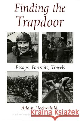 Finding the Trapdoor: Essays, Portraits, Travels Adam Hochschild 9780815604471 Syracuse University Press