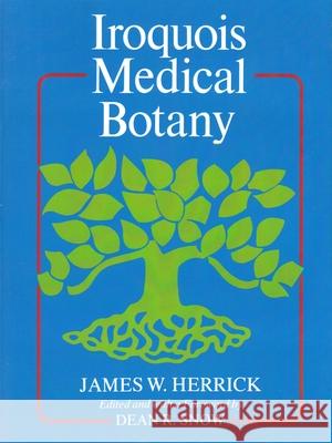Iroquois Medical Botany James W. Herrick Dean R. Snow 9780815604648
