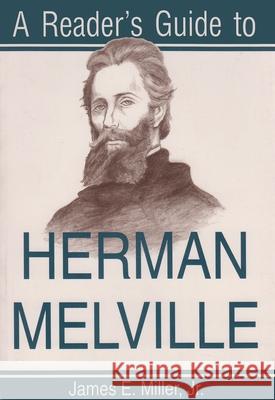 A Reader's Guide to Herman Melville James E., Jr. Miller 9780815604952 Syracuse University Press