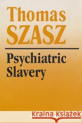 Psychiatric Slavery Thomas Stephen Szasz Thomas S. Szasz 9780815605119 Syracuse University Press