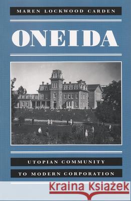 Oneida: Utopian Community to Modern Corporation Carden, Maren 9780815605232 Syracuse University Press