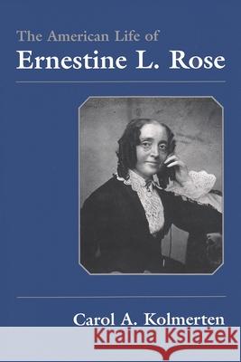 The American Life of Ernestine L. Rose Kolmerten, Carol 9780815605287 Syracuse University Press