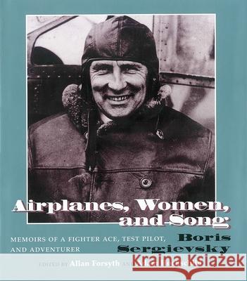 Airplanes, Women, and Song: Memoirs of a Fighter Ace, Test Pilot, and Adventurer Sergievsky, Bois 9780815605454