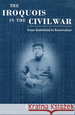 Iroquois in the Civil War: From Battlefield to Reservation Hauptman, Laurence M. 9780815605560