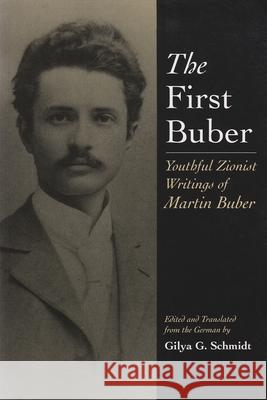 The First Buber: Youthful Zionist Writings of Martin Buber Martin Buber Gilya Gerada Schmidt Gilya Gerada Schmidt 9780815605751 Syracuse University Press