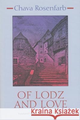 Of Lodz and Love Chava Rosenfarb 9780815605775 Syracuse University Press