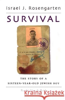 Survival: The Story of a Sixteen-Year Old Jewish Boy Rosengarten, Israel J. 9780815605805 Syracuse University Press