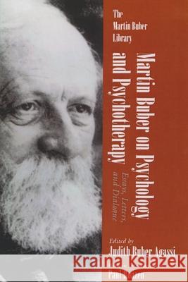 Martin Buber on Psychology and Psychotherapy: Essays, Letters, and Dialogue Agassi, Judith 9780815605966 Syracuse University Press