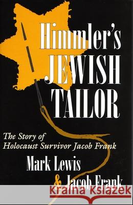 Himmler's Jewish Tailor: The Story of Holocaust Survivor Jacob Frank Jacob Frank Mark Lewis 9780815606062 Syracuse University Press