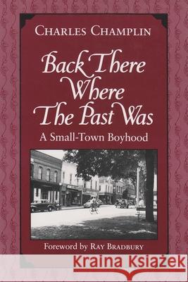 Back There Where the Past Was: A Small-Town Boyhood Charles Champlin Ray Bradbury 9780815606123 Syracuse University Press