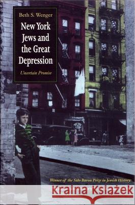 New York Jews and Great Depression: Uncertain Promise Wenger, Beth 9780815606178