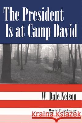 President Is at Camp David Nelson, W. Dale 9780815606284