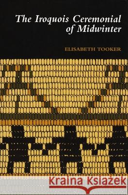 The Iroquois Ceremonial of Midwinter Tooker, Elisabeth 9780815606413 Syracuse University Press