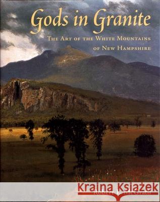 Gods in Granite: The Art of the White Mountains of New Hampshire McGrath, Robert L. 9780815606635 Syracuse University Press