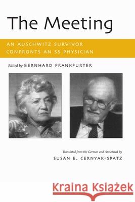 The Meeting: An Auschwitz Survivor Confronts an SS Physician Bernhard Frankfurter Susan E. Cernyak-Spatz 9780815606680 Syracuse University Press