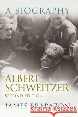 Albert Schweitzer: A Biography, Second Edition Brabazon, James 9780815606758 Syracuse University Press