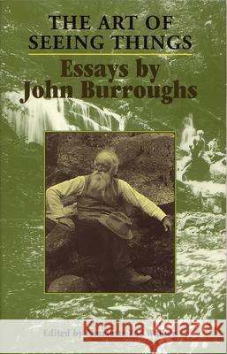 The Art of Seeing Things Burroughs, John 9780815606789 Syracuse University Press
